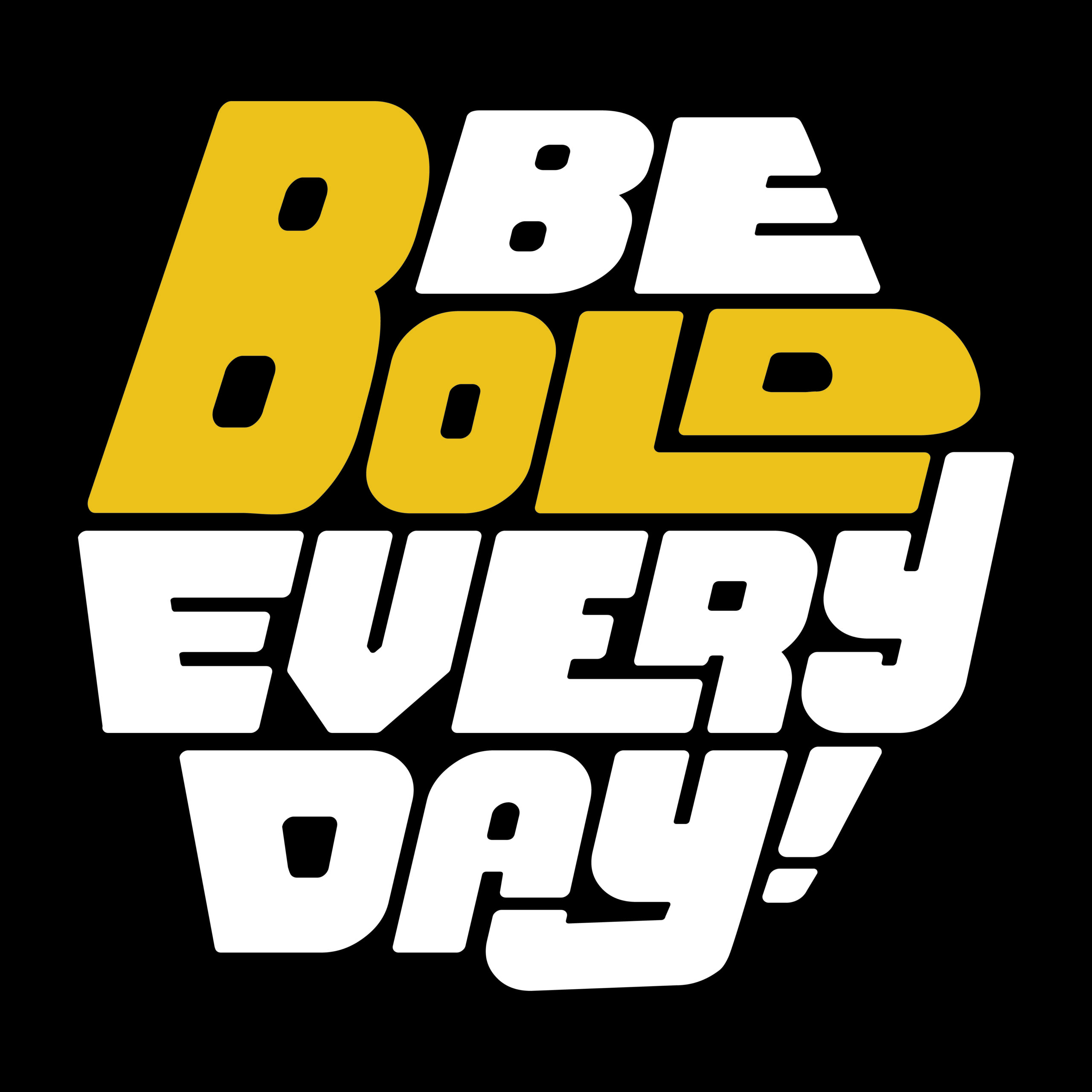 Be Bold Every Day!