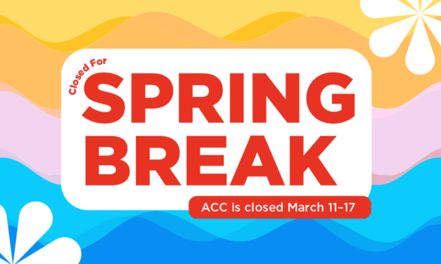 ACC closes for Spring Break 3/11 through 3/17
