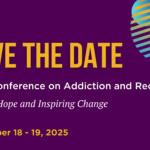 Save the Date: 2025 Conference on Addiction & Recovery