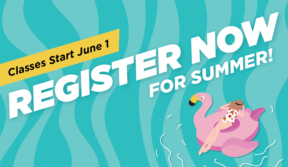 Summer Registration Is Open: Plan Your Next Step