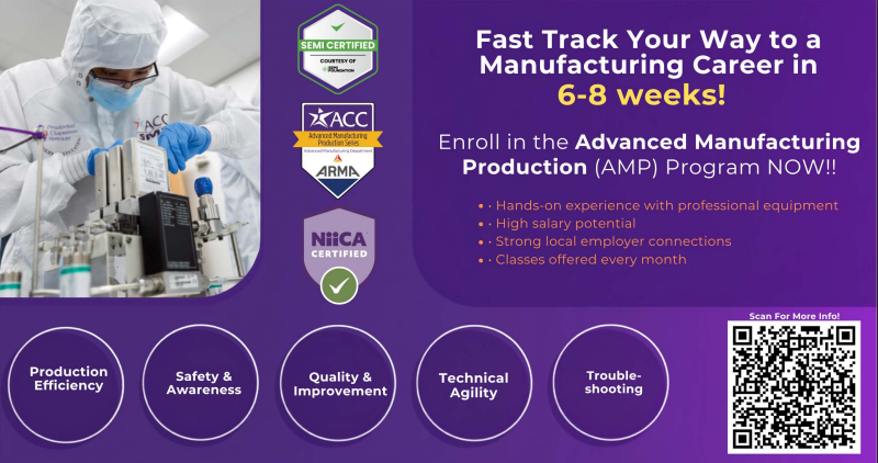 Fast Track your way to a manufacturing career in 6-8 weeks! Enroll in the advanced manufacturing production (AMP) program now!!
Hands on experience with professional equipment
-high-salary potential
-strong local employer connections
-classes offered every month
-Production Efficiency
-Safety & Awareness
-Quality & Improvement
-Technical Agility
-Trouble-shooting