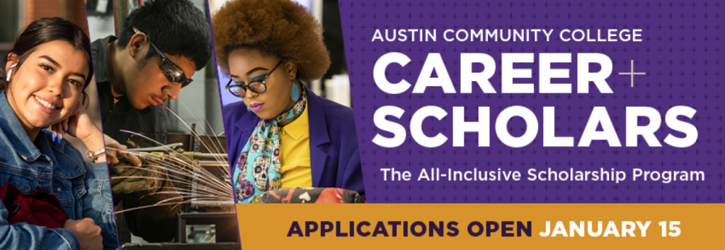 Austin Community College Career scholars.  The all inclusive scholarship program.  Applications open January 15.
