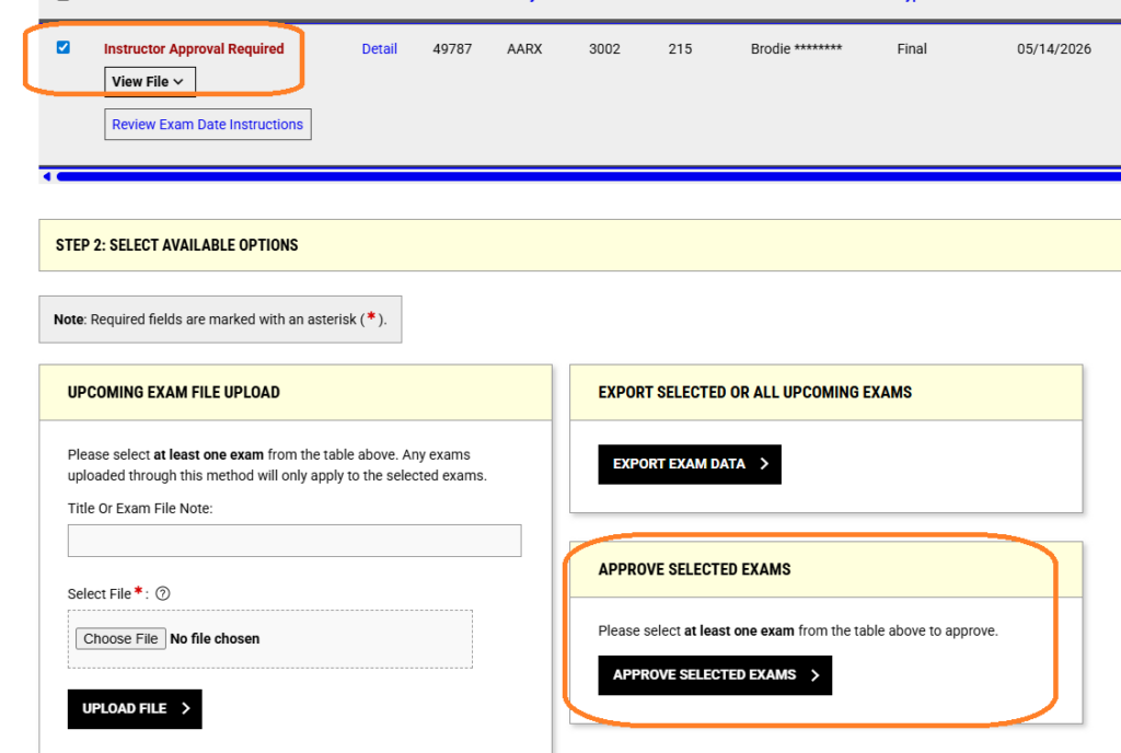 A screenshot of the AIM dashboard under a section titled "STEP 2: SELECT AVAILABLE OPTIONS."
Top Row: A student exam record table displaying a checked box next to an orange-circled label that reads "Instructor Approval Required" with a "View File" dropdown button. The row contains details for a student named "Brodie" for course "AARX 3002 215" on an exam date of "05/14/2026."
Left Column: A card titled "UPCOMING EXAM FILE UPLOAD" featuring a "Title Or Exam File Note" text field, a "Choose File" upload box, and a black button reading "UPLOAD FILE >."
Right Column (Top): A small card titled "EXPORT SELECTED OR ALL UPCOMING EXAMS" with a black button reading "EXPORT EXAM DATA >."
Right Column (Bottom): A card highlighted completely in a rounded orange outline titled "APPROVE SELECTED EXAMS." It contains the instructional text "Please select at least one exam from the table above to approve" above a black action button labeled "APPROVE SELECTED EXAMS"
