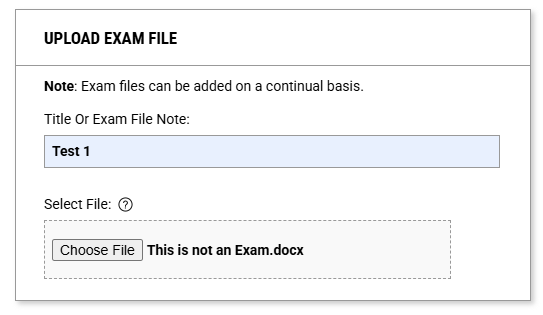A screenshot of an isolated interface card titled "UPLOAD EXAM FILE." Below a notice stating "Exam files can be added on a continual basis," there is a text field labeled "Title Or Exam File Note" containing the input text "Test 1" highlighted in blue. Underneath, a dashed attachment box labeled "Select File" shows that a document named "This is not an Exam.docx" has been selected via the "Choose File" button.